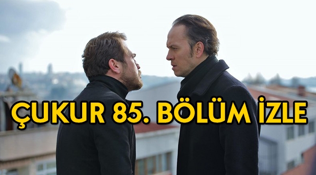 Çukur 85. Son bölüm (3. Sezon 18. bölüm) tek parça full sansürsüz izle