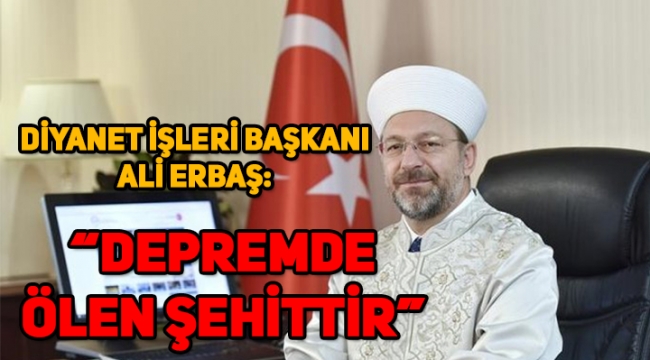 Diyanet İşleri Başkanı Ali Ebaş: Depremde ölen şehittir