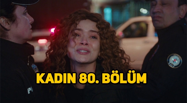 Kadın 80. Bölüm tek parça izle, Final öncesi sürpriz!