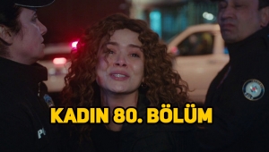 Kadın 80. Bölüm tek parça izle, Final öncesi sürpriz!