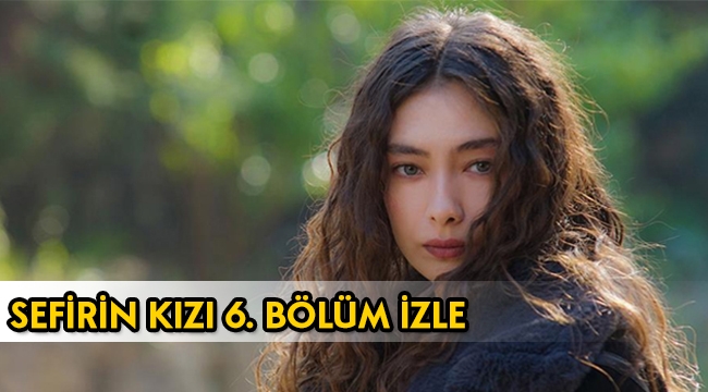 Sefirin Kızı 6. Son bölüm tek parça izle, 7. Bölüm fragmanı yayınlandı mı?