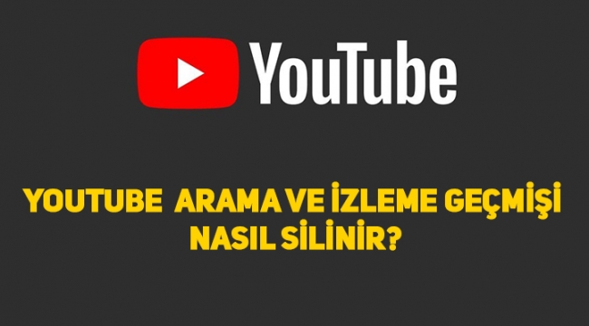 Youtube arama ve izleme geçmişi nasıl silinir?