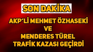 AKP'li Mehmet Özhaseki ve Menderes Türel kaza yaptı