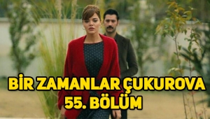 Bir Zamanlar Çukurova 55. Son bölüm tek parça izle, 56. Bölüm fragmanı yayınlandı mı?