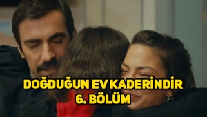 Doğduğun Ev Kaderindir 6. son bölüm tek parça full izle, 7. yeni bölüm fragmanı yayınlandı!