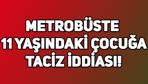 İstanbul Avcılar metrobüsünde 11 yaşındaki çocuğa taciz iddiası