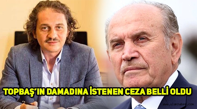 Kadir Topbaş'ın damadı için istenen ceza belli oldu