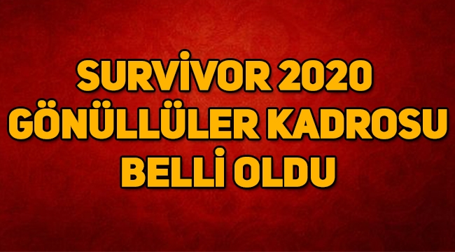 Survivor 2020 gönüllüler kadrosunda kimler var, gönüllüler kim?