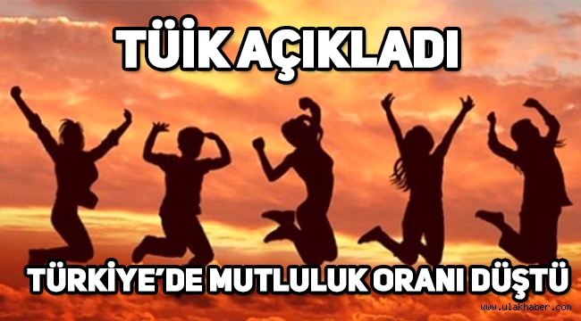 Türkiye'de mutluluk oranı yüzde 10 daha düştü