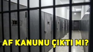 Af kanunu çıktı mı, ceza infaz kanunu meclisten geçti mi? Aftan kimleri, hangi suçlular yararlanacak?