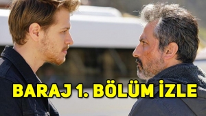 Baraj 1. Bölüm (ilk bölüm) tek parça full izle! Baraj dizisi nerede çekiliyor, konusu ne?