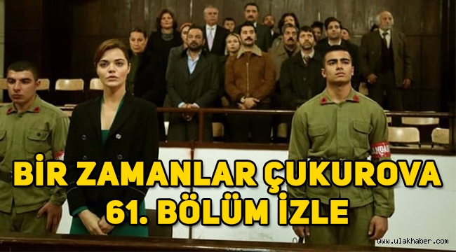 Bir Zamanlar Çukurova 61. son bölüm tek parça full izle