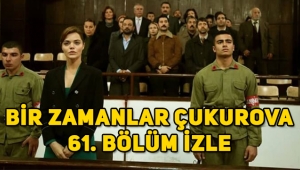 Bir Zamanlar Çukurova 61. son bölüm tek parça full izle