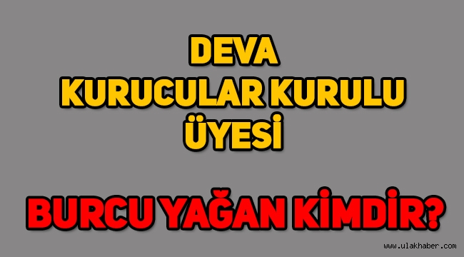 DEVA kurucular kurulu üyesi Burcu Yağan kimdir, kaç yaşında, nereli?