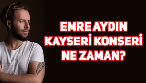 Emre Aydın 2020 Kayseri konseri ne zaman, nerede, saat kaçta, bilet fiyatları ne kadar?