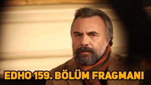 Eşkıya Dünyaya Hükümdar Olmaz (EDHO) 159. Yeni bölüm fragmanı yayınlandı