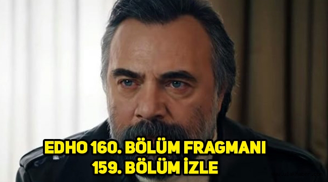 Eşkıya Dünyaya Hükümdar Olmaz (EDHO) 160. Yeni bölüm fragmanı! 159. Son bölüm tek parça izle