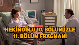 Hekimoğlu 10. Son bölüm tek parça izle, 11. Yeni bölüm fragmanı yayınlandı mı?