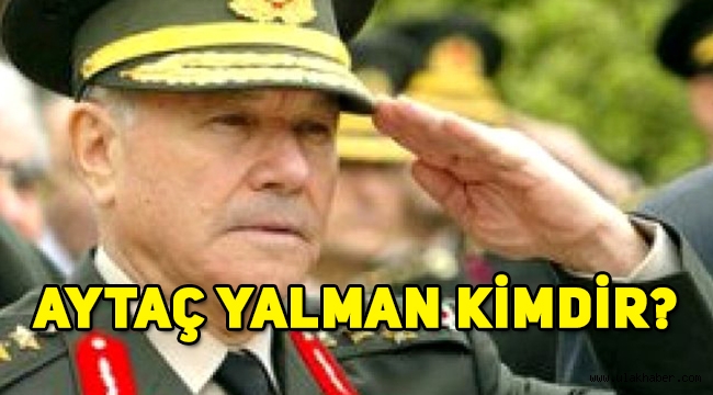 Kara Kuvvetli Eski Komutanı Aytaç Yalman hayatını kaybetti! Aytaç Yalman kimdir?