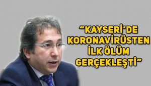 Kayseri'de koronavirüsten ilk ölüm gerçekleşti