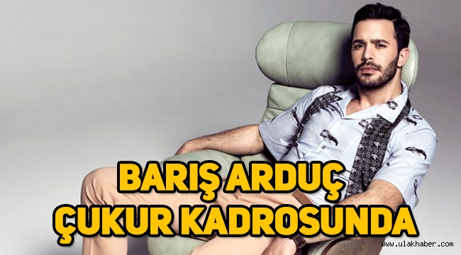 Oyuncu Barış Arduç, Çukur dizisinin kadrosuna giriyor, Barış Arduç kimdir?