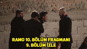 Ramo 10. Yeni bölüm fragmanı, 9. Son bölüm tek parça full izle!
