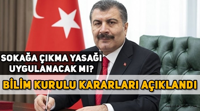 Sağlık Bakanı Fahrettin Koca, Bilim Kurulu kararlarını açıkladı! Sokağa çıkma yasağı geldi mi?