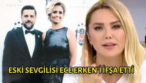 ŞOK! Eski sevgilisi Ece Erken'i ifşa etti