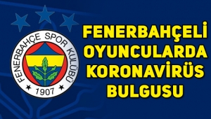 Son Dakika! Fenerbahçeli oyuncularda koronavirüs bulguları