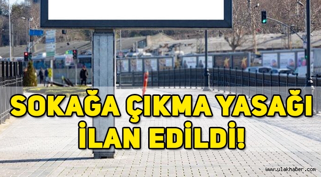 Son Dakika! Sokağa çıkma yasağı ilan edildi!