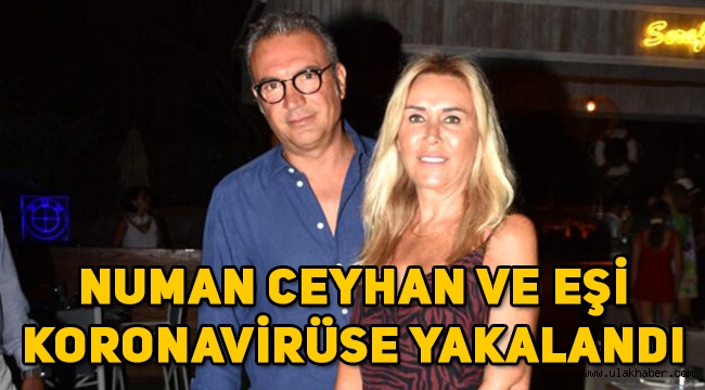 Ünlü iş adamı Numan Ceyhan ve eşi koronavirüse yakalandı! Numan Ceyhan kimdir?