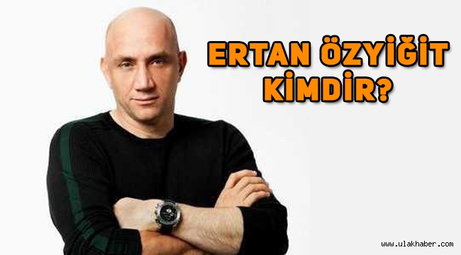 Ertan Özyiğit kimdir, kaç yaşında, aslen nereli? Ertan Özyiğit mesleği nedir?