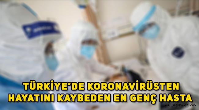 Türkiye'de koronavirüsten ölen en genç insan kim, kaç yaşında?