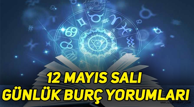 12 Mayıs Salı günlük burç yorumları: Koç, Boğa, İkizler, Yengeç, Aslan, Başak, Terazi, Akrep, Yay, Oğlak, Kova, Balık