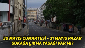 Bu hafta sonu (30 Mayıs – 31 Mayıs) sokağa çıkma yasağı var mı, hangi illerde olacak?