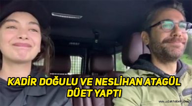 Kadir Doğulu ve Neslihan Atagül'ün düeti sosyal medyada gündem oldu