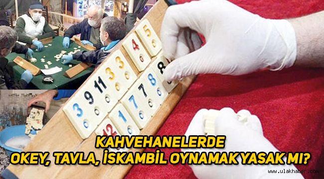 Kahvehanelerde (kıraathanelerde) okey, tavla, iskambil oyunları yasak mı?