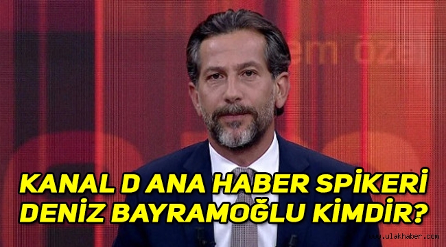 Kanal D Ana Haber spikerliğine getirilen Deniz Bayramoğlu kimdir, nereli, kaç yaşında?