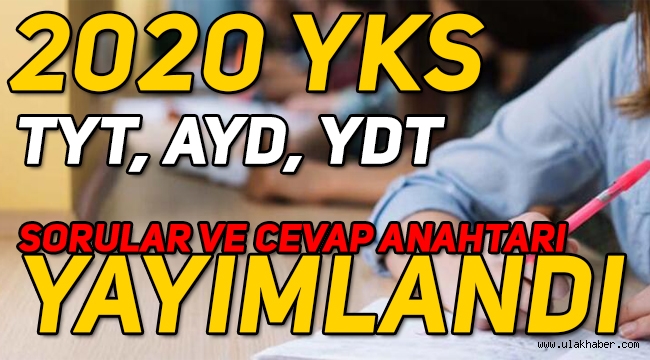 2020 YKS soruları ve cevap anahtarı yayınlandı! İşte AYT TYT YDT soru ve cevapları