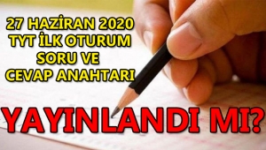27 Haziran 2020 YKS ve TYT ilk oturum sınav soruları ve cevapları açıklandı mı? TYT cevap anahtarı