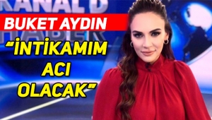 Buket Aydın isyan etti: İntikamım acı olacak!