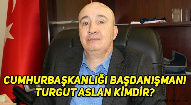 Cumhurbaşkanlığı Başdanışmanlığına atanan Turgut Aslan kimdir?