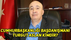 Cumhurbaşkanlığı Başdanışmanlığına atanan Turgut Aslan kimdir?