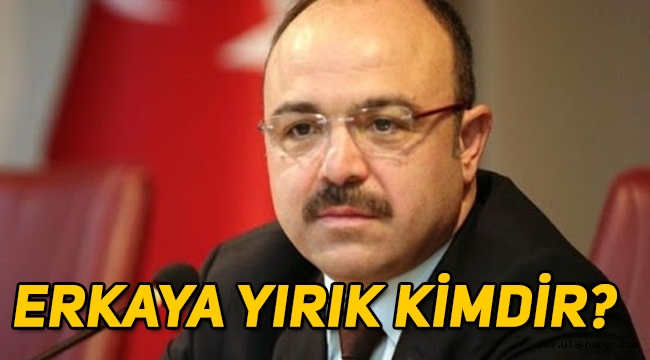 Elazığ Valiliği'ne atanan Erkaya Yırık kimdir, nereli, kaç yaşında?