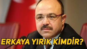 Elazığ Valiliği'ne atanan Erkaya Yırık kimdir, nereli, kaç yaşında?