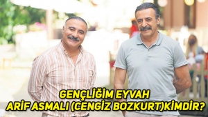 Gençliğim Eyvah Arif Asmalı (Cengiz Bozkurt) kimdir, nereli, kaç yaşında?