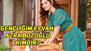 Gençliğim Eyvah Azra Bozoğlu kimdir, gerçek adı ne, kaç yaşında, nereli?