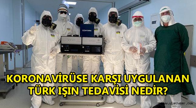 Koronaavirüs tedavisinde kullanılan Türk Işın Tedavisi nedir, Türk ışını nedir, işe yarıyor mu?