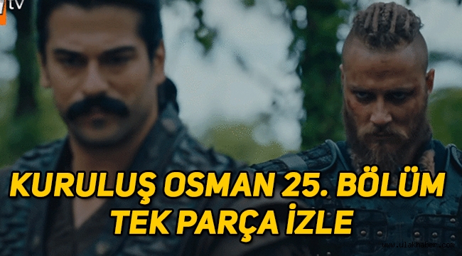 Kuruluş Osman 25. son bölüm tek parça, full, kesintisiz izle! 26. yeni bölüm fragmanı yayınlandı mı?