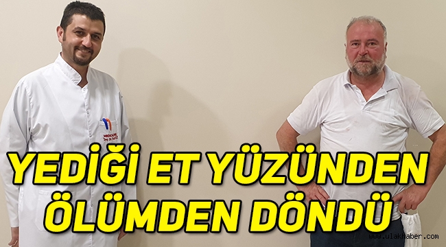 Yediği et yüzünden ölümden döndü!